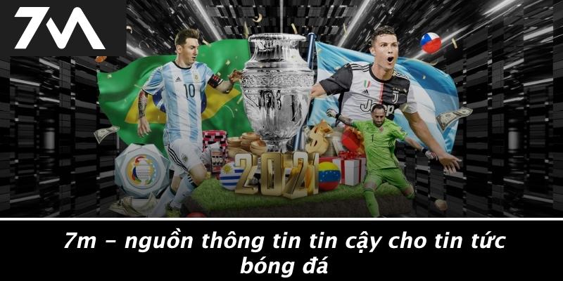 7M - Nguồn Thông Tin Tin Cậy Cho Tin Tức Bóng Đá