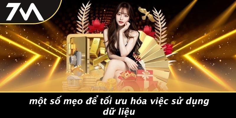 Một Số Mẹo Để Tối Ưu Hóa Việc Sử Dụng Dữ Liệu