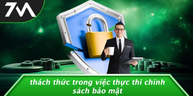 Thách Thức Trong Việc Thực Thi Chính Sách Bảo Mật