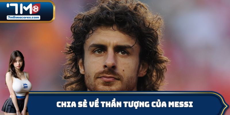Chia sẻ về thần tượng của Messi