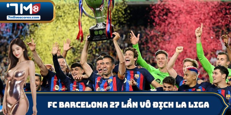 FC Barcelona 27 lần vô địch La Liga