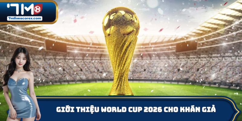 Giới thiệu world cup 2026 cho khán giả