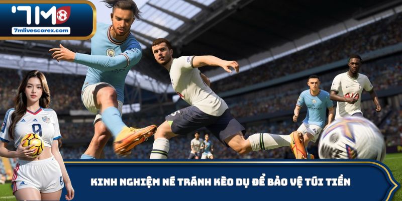 Kinh nghiệm né tránh kèo dụ để bảo vệ túi tiền