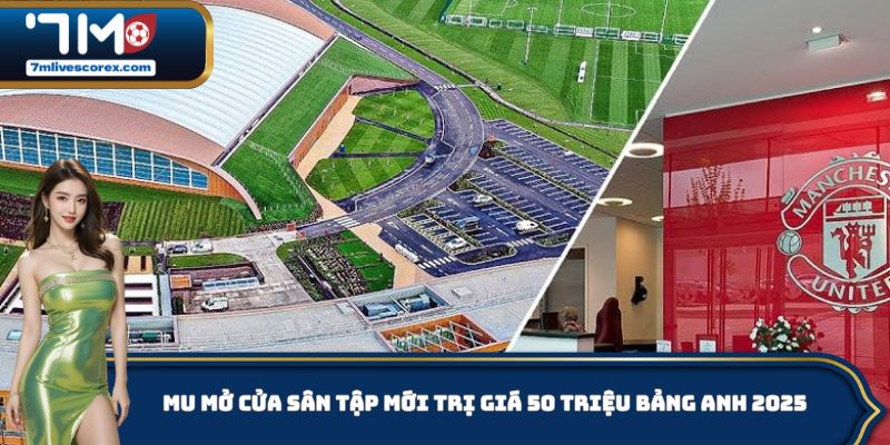 MU Mở Cửa Sân Tập Mới Trị Giá 50 Triệu Bảng Anh