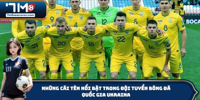 Những cái tên nổi bật trong đội tuyển bóng đá quốc gia Ukraina