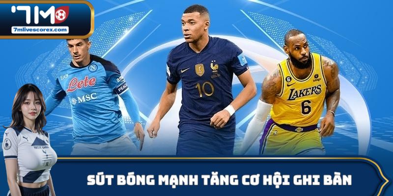 Kỹ thuật sút bóng mạnh tăng khả năng ghi bàn